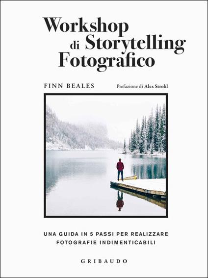 Workshop di storytelling fotografico. Una guida in cinque passi per realizzare fotografie indimenticabili - Finn Beales - copertina