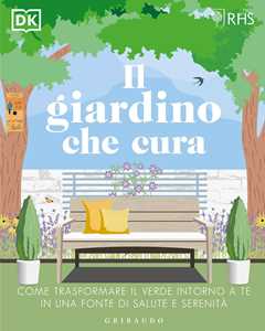 Libro Il giardino che cura. Come trasformare il verde intorno a te in una fonte di salute e serenità 