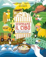 Scopriamo il cibo. Da dove e come arriva sulla nostra tavola