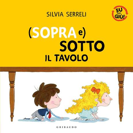 (Sopra e) sotto il tavolo. Su per giù. Ediz. a colori - Silvia Serreli - copertina