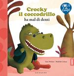 Crocky il coccodrillo ha mal di denti. Ediz. illustrata