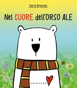 Libro Nel cuore dell'orso Ale. Ediz. a colori Ilaria Bresciani