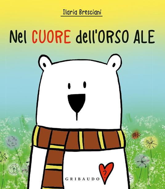 Nel cuore dell'orso Ale. Ediz. a colori - Ilaria Bresciani - copertina