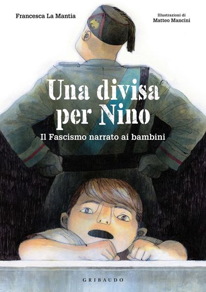 Una divisa per Nino. Il fascismo narrato ai bambini - Francesca La Mantia,Matteo Mancini - ebook