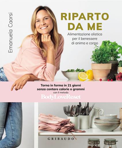 Riparto da me. Alimentazione olistica per il benessere di anima e corpo - Emanuela Caorsi - ebook
