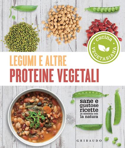 Legumi e altre proteine vegetali. Sane e gustose ricette in sintonia con la natura - AA.VV. - ebook