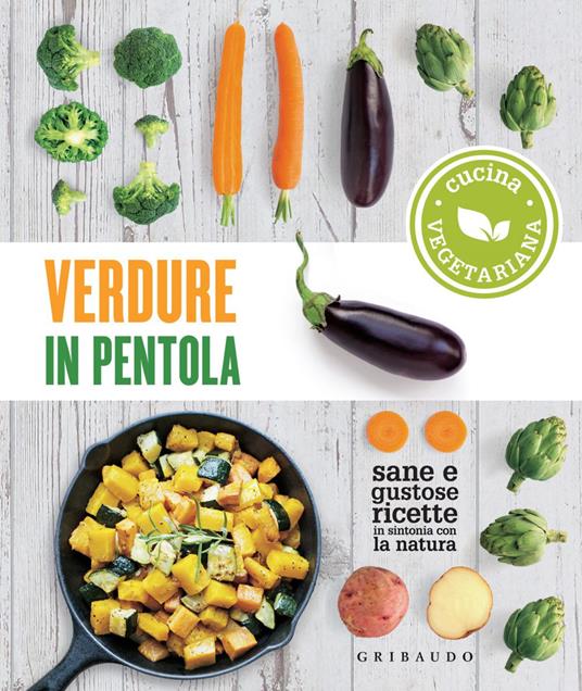 Verdure in pentola. Sane e gustose ricette in sintonia con la natura - AA.VV. - ebook