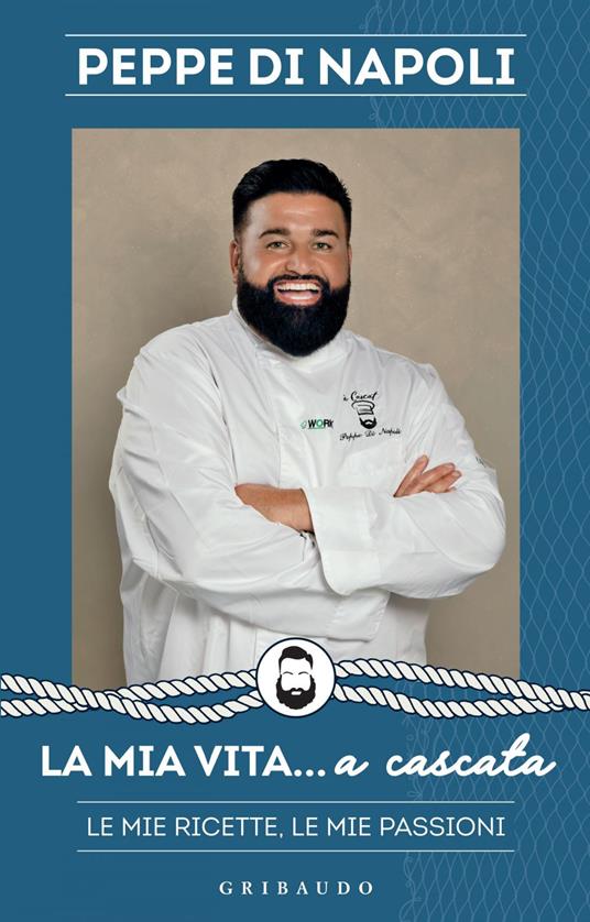 La mia vita... a cascata. Le mie ricette, le mie passioni - Di Napoli Peppe - ebook