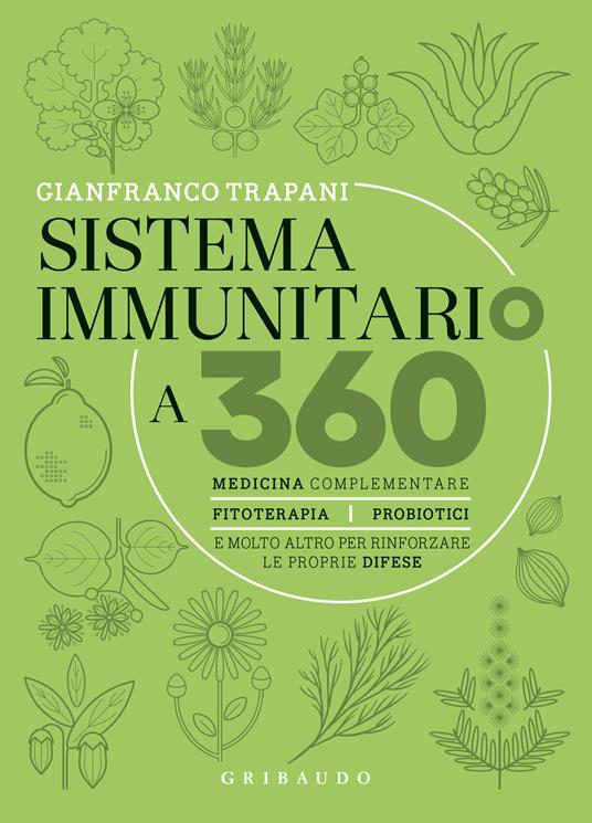 Sistema immunitario a 360° gradi. Medicina complementare, fitoterapia, probiotici e molto altro per rinforzare le proprie difese - Gianfranco Trapani - copertina