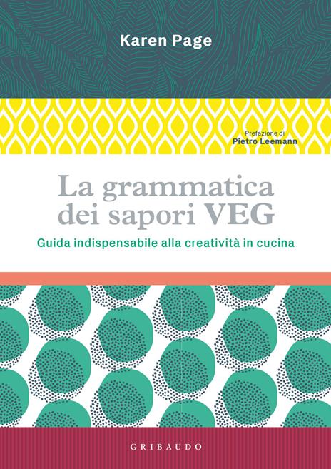 La grammatica dei sapori VEG. Guida indispensabile alla creatività in cucina. Ediz. illustrata - Karen Page - 2