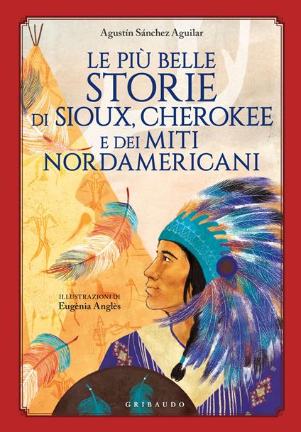 Le più belle storie di Sioux, Cherokee e dei miti nordamericani - Agustin Sánchez Aguilar - copertina