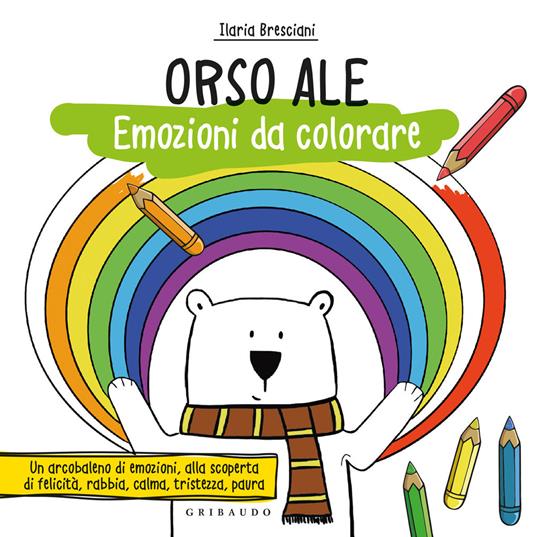 Orso Ale. Emozioni da colorare. Ediz. a colori - Ilaria Bresciani - Libro -  Gribaudo 