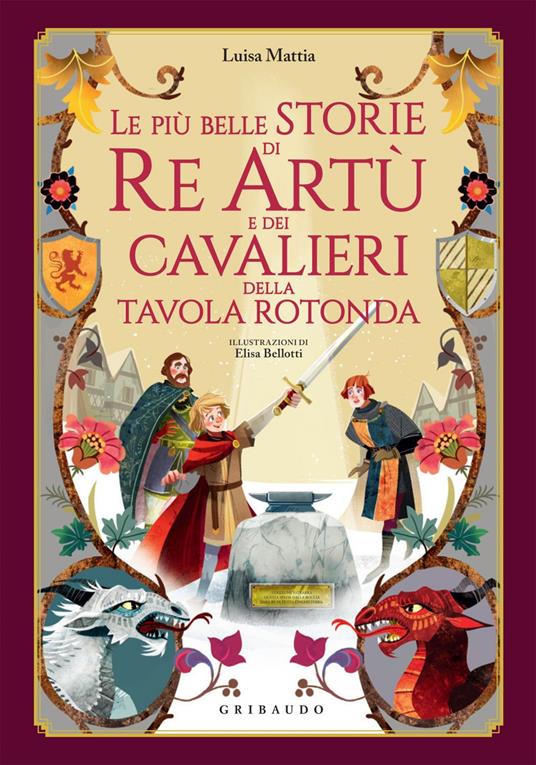Le più belle storie di re Artù e dei cavalieri della Tavola Rotonda - Luisa Mattia,Elisa Bellotti - ebook