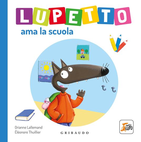 Lupetto ama la scuola. Amico lupo. Ediz. a colori - Orianne Lallemand - copertina