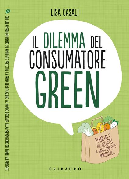 Il dilemma del consumatore green. Manuale per acquisti a basso impatto ambientale - Lisa Casali - copertina