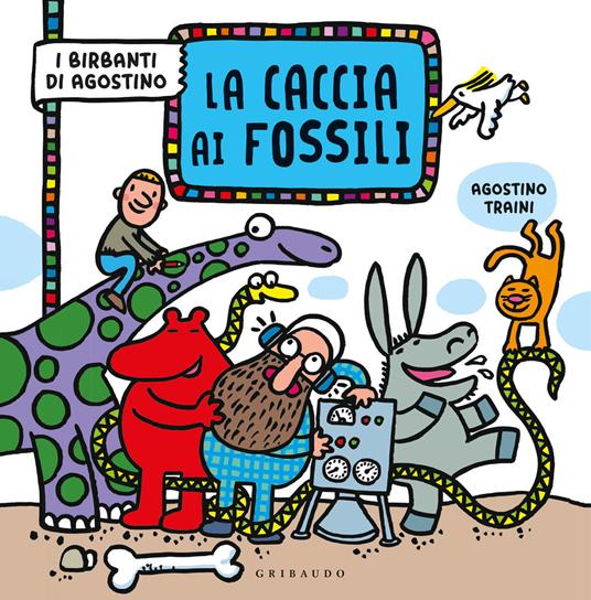 La caccia ai fossili. I birbanti di Agostino. Ediz. a colori - Agostino Traini - copertina