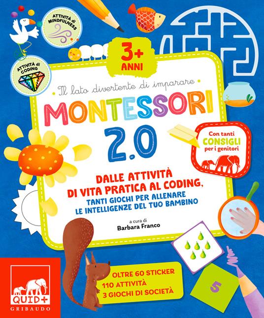 Montessori 2.0. Dalle attività di vita pratica al coding, tanti giochi per  allenare le intelligenze del tuo bambino. Ediz. a colori - Barbara Franco -  Libro - Gribaudo - Quid+