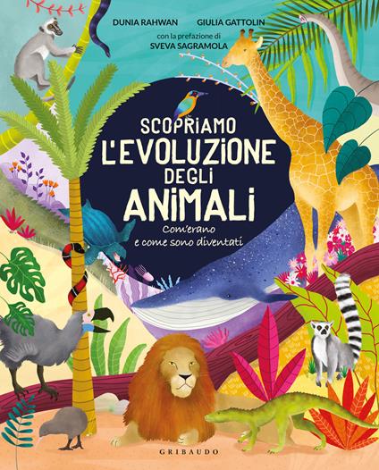 Scopriamo l'evoluzione degli animali. Com'erano e come sono diventati - Dunia Rahwan,Giulia Gattolin - copertina