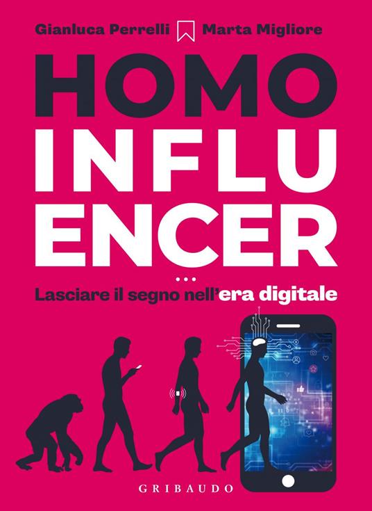 Homo influencer. Lasciare il segno nell'era digitale - Marta Migliore,Gianluca Perrelli - ebook