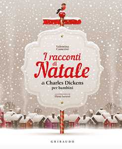 Libro I racconti di Natale di Charles Dickens per bambini. Ediz. a colori Valentina Camerini