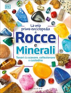 Libro La mia prima enciclopedia di rocce e minerali. Tesori da scovare, collezionare e custodire. Ediz. a colori 
