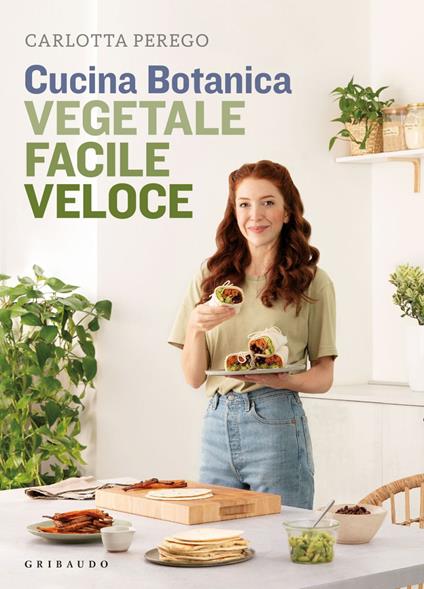 Cucina Botanica. Vegetale, facile, veloce - Carlotta Perego - ebook