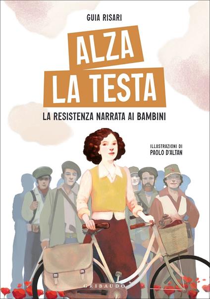 Alza la testa. La Resistenza narrata ai bambini - Guia Risari - copertina