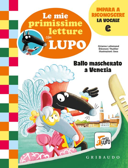 Ballo mascherato a Venezia. Le mie primissime letture con lupo. Amico lupo - Orianne Lallemand - copertina