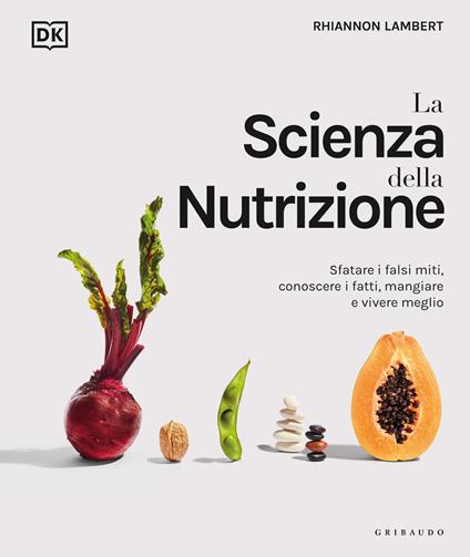 La scienza della nutrizione. Sfatare i falsi miti, conoscere i fatti, mangiare e vivere meglio - Rhiannon Lambert - copertina