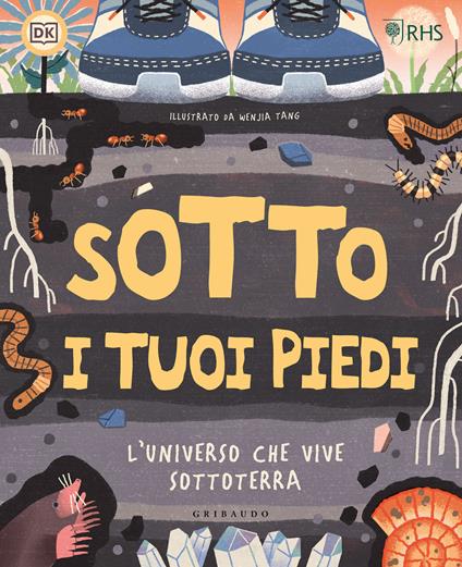 Sotto i tuoi piedi. L'universo che vive sottoterra. Ediz. a colori - copertina