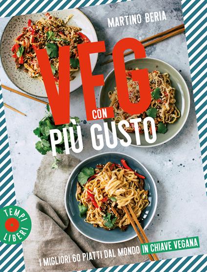 Veg con più gusto. I migliori 60 piatti dal mondo in chiave vegana - Martino Beria - copertina