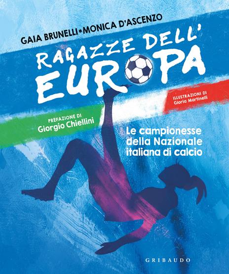 Ragazze dell'Europa. Le campionesse della Nazionale italiana di calcio - Monica D'Ascenzo,Gaia Brunelli - copertina