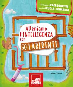 Libro Alleniamo l'intelligenza con 50 labirinti Barbara Franco