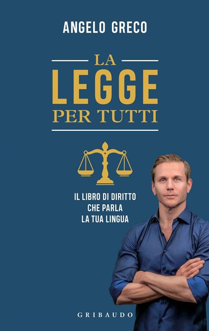 La legge per tutti. Il libro di diritto che parla la tua lingua - Angelo Greco - ebook