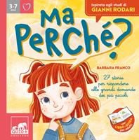 Ma perché? 27 storie per rispondere alle grandi domande dei più piccoli. Ediz. a colori