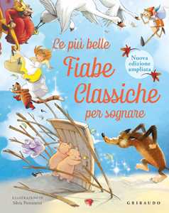 Libro Le più belle fiabe classiche per sognare. Nuova ediz. Silvia Provantini