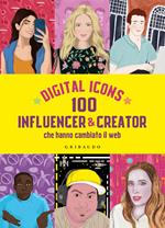 Digital icons. 100 influencer & creator che hanno cambiato il web