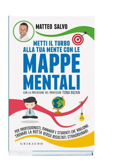 Metti il turbo alla tua mente con le mappe mentali. Per professionisti, manager e studenti che vogliono trovare la rotta verso risultati straordinari - Matteo Salvo - copertina