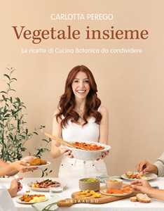 Libro Vegetale insieme. Le ricette di Cucina Botanica da condividere Carlotta Perego