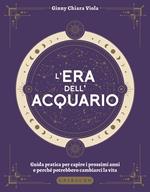 L'era dell'Acquario. Guida pratica per capire i prossimi anni e perché potrebbero cambiarci la vita
