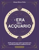 L'era dell'Acquario. Guida pratica per capire i prossimi anni e perché potrebbero cambiarci la vita