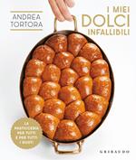 I miei dolci infallibili. La pasticceria per tutti e per tutti i gusti