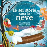 Le sei storie sotto la neve. Filastrocche per scaldare l'inverno. Ediz. a colori