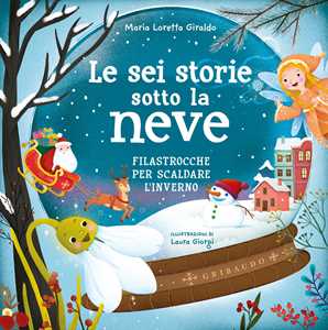 Libro Le sei storie sotto la neve. Filastrocche per scaldare l'inverno. Ediz. a colori Maria Loretta Giraldo
