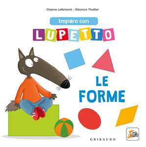 Libro Imparo con Lupetto le forme. Amico lupo. Ediz. a colori Orianne Lallemand