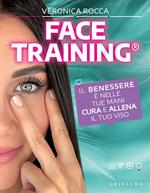 Face training. Il benessere è nelle tue mani. Cura e allena il tuo viso