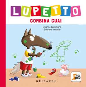 Libro Lupetto combina guai. Amico lupo. Ediz. illustrata Orianne Lallemand