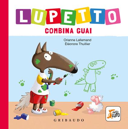 Lupetto combina guai. Amico lupo. Ediz. illustrata - Orianne Lallemand - copertina