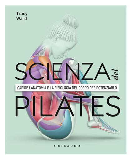 La scienza del Pilates. Capire l’anatomia e la fisiologia del corpo per potenziarlo - copertina