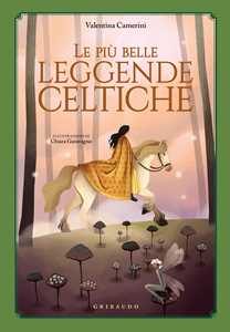 Libro Le più belle leggende celtiche. Ediz. a colori Valentina Camerini
